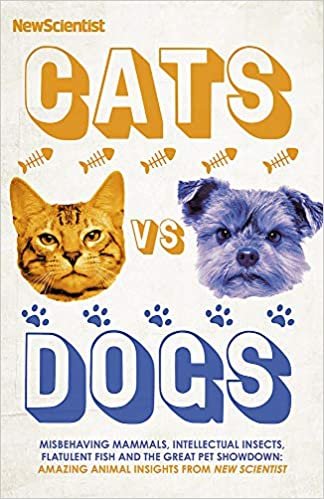 okumak Cats vs Dogs: Misbehaving mammals, intellectual insects, flatulent fish and the great pet showndown: 99 Scientific Answers to Weird and Wonderful Questions about Animals