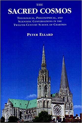 okumak Ellard, P: Sacred Cosmos - Theological, Philosophical and S: Theological, Philosophical, and Scientific Conversations in the Twelfth Century School of Chartres