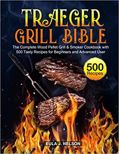 okumak Traeger Grill Bible: The Complete Wood Pellet Grill &amp; Smoker Cookbook with 500 Tasty Recipes for Beginners and Advanced User