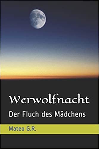 okumak Werwolfnacht: Der Fluch des Mädchens (DIE NACHT SERIE)