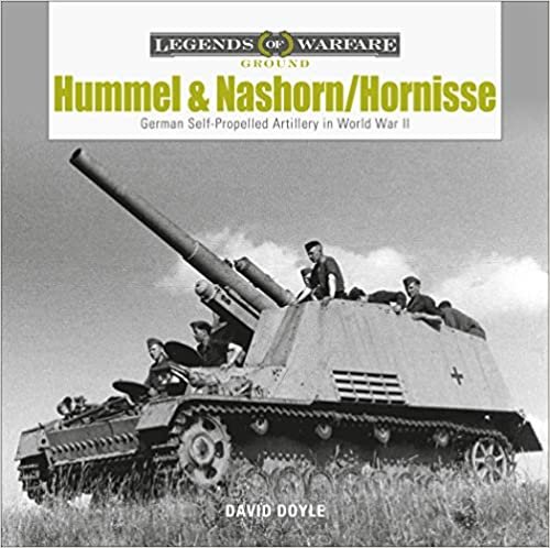 okumak Hummel and Nashorn/Hornisse: German Self-Propelled Artillery in World War II (Legends of Warfare: Ground)