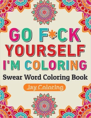 okumak Go F*ck Yourself I&#39;m Coloring : Swear Word Coloring Book: 30 Cuss Words to Color &amp; Relax (Vol.1)
