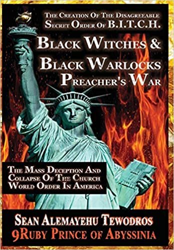 okumak THE CREATION OF THE SECRET DISAGREEABLE ORDER OF B.I.T.C.H. (3RD Edition 2020): THE BLACK WITCHES AND BLACK WARLOCK PREACHER&#39;S WAR The Mass ... Collapse Of The Church World Order In America