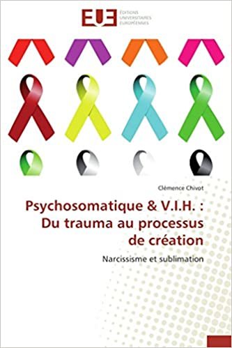 okumak Psychosomatique &amp; V.I.H. :  Du trauma au processus de création: Narcissisme et sublimation (Omn.Univ.Europ.)