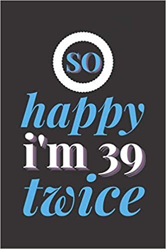 okumak So Happy I&#39;m 39 Twice: Thirty Nine fantastic Beautiful Gifts Lined Notebook for, Men, Women, Boys and Girl.
