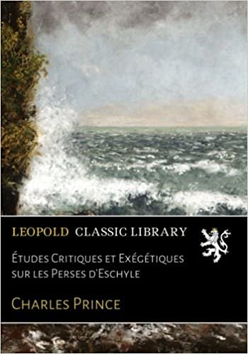 okumak Études Critiques et Exégétiques sur les Perses d&#39;Eschyle