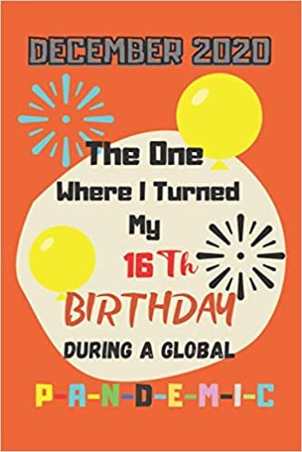 okumak November 2020 The One Where I Turned my 16th birthday During a Global P-a-n-d-e-m-i-c: Gift Idea for Birthdays 16th Birthday Journal and Notebook 6x9 inche 110 Pages