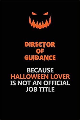 okumak Director of Guidance Because Halloween Lover Is Not An Official Job Title: Halloween Scary Pumpkin Jack O&#39;Lantern 120 Pages 6x9 Blank Lined Paper Notebook Journal
