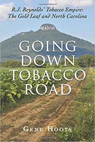 okumak Going Down Tobacco Road: R. J. Reynolds&#39; Tobacco Empire: The Gold Leaf and North Carolina