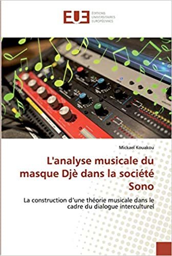 okumak L&#39;analyse musicale du masque Djè dans la société Sono: La construction d’une théorie musicale dans le cadre du dialogue interculturel