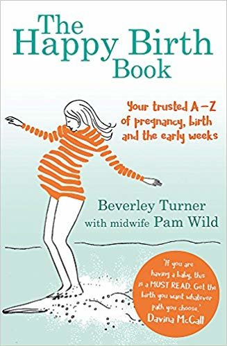 okumak The Happy Birth Book : Your trusted A-Z of pregnancy, birth and the early weeks