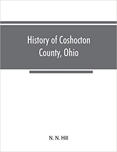 okumak History of Coshocton County, Ohio: its past and present, 1740-1881. Containing a comprehensive history of Ohio; a complete history of Coshocton ... Industries, Statistics, Etc. A history of