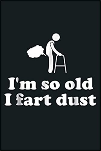 okumak I M So Old I Fart Dust Over The Hill Birthday: Notebook Planner - 6x9 inch Daily Planner Journal, To Do List Notebook, Daily Organizer, 114 Pages