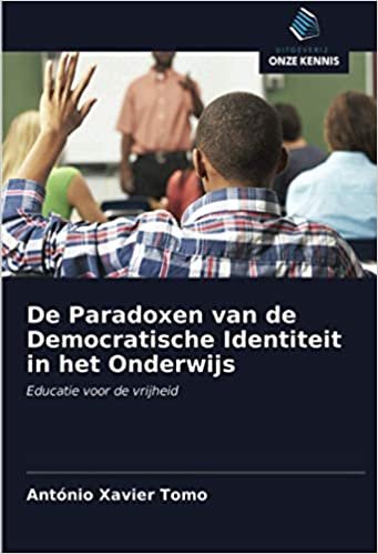 okumak De Paradoxen van de Democratische Identiteit in het Onderwijs: Educatie voor de vrijheid