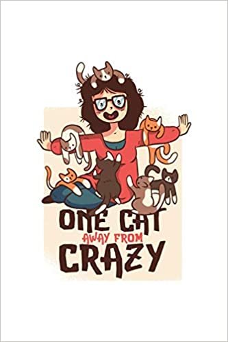 okumak One Cat Away From Crazy: Funny Crazy Cat Lady Gift For Women Who Love Cats Pet Lovers Journal 6&quot; x 9&quot;(15.24 x 22.86 cm), 120 Pages (Cat Themed Book)