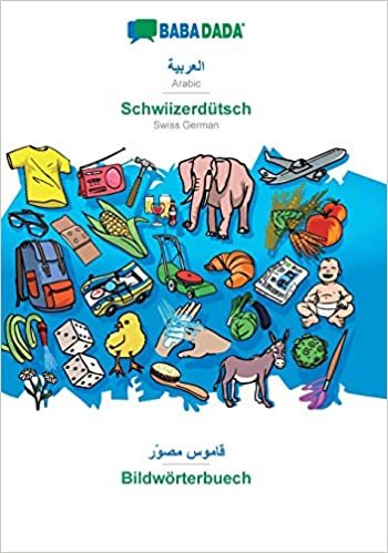 BABADADA, Arabic (in arabic script) - Schwiizerdutsch, visual dictionary (in arabic script) - Bildwoerterbuech: Arabic (in arabic script) - Swiss German, visual dictionary