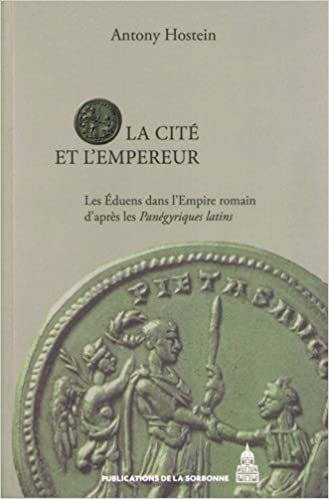 okumak La Cité et l&#39;Empereur: Les Éduens dans l&#39;Empire romain d&#39;après les Panégyriques latins (Histoire ancienne et médiévale)
