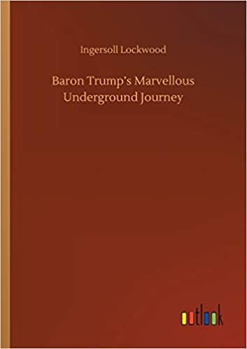 okumak Baron Trump&#39;s Marvellous Underground Journey