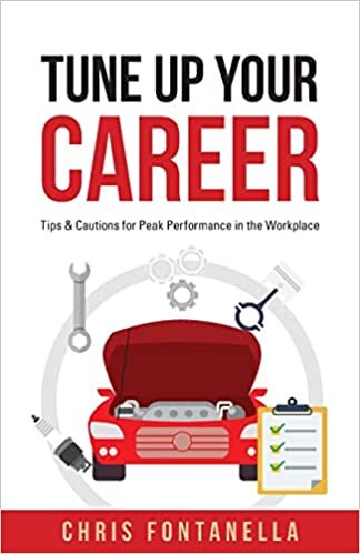 Tune Up Your Career: Tips & Cautions for Peak Performance in the Workplace