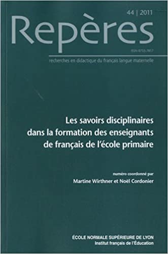 okumak Repères, N 44/2011. les Savoirs Disciplinaires Dans la Formation des Enseignants de Français a l&#39;Ec