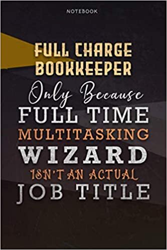 okumak Lined Notebook Journal Full Charge Bookkeeper Only Because Full Time Multitasking Wizard Isn&#39;t An Actual Job Title Working Cover: Over 110 Pages, ... A Blank, 6x9 inch, Paycheck Budget, Personal