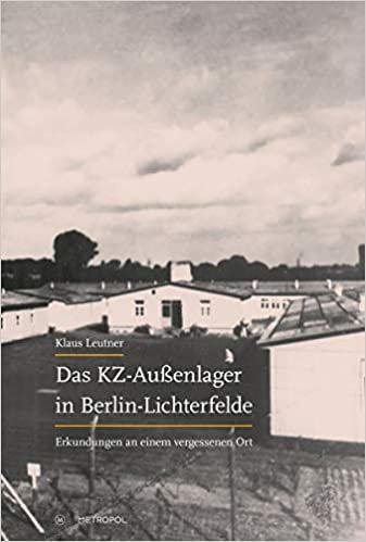 okumak Das KZ-Außenlager in Berlin-Lichterfelde: Erkundungen an einem vergessenen Ort