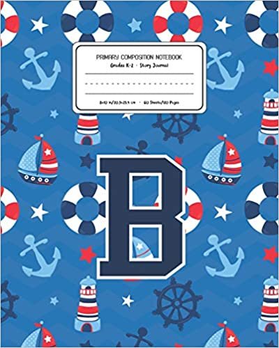 okumak Primary Composition Notebook Grades K-2 Story Journal B: Boats Nautical Pattern Primary Composition Book Letter B Personalized Lined Draw and Write ... Boys Exercise Book for Kids Back to School
