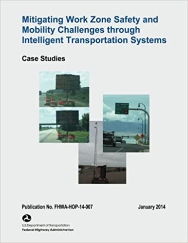 okumak Mitigating Work Zone Safety and Mobility Challenges Through Intelligent Transportation Systems: Case Studies