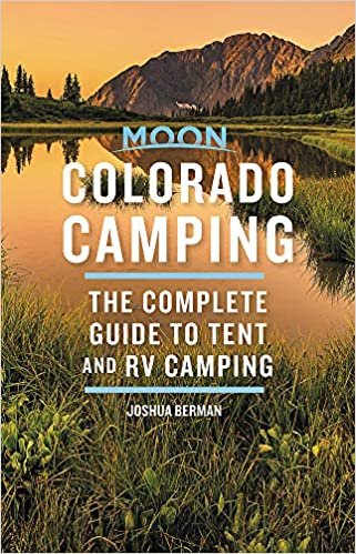 okumak Moon Colorado Camping: The Complete Guide to Tent and RV Camping (Moon Outdoors)