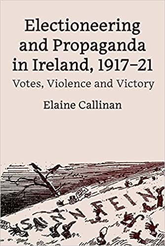 okumak Electioneering and Propaganda in Ireland 1917-21: Votes, Violence and Victory