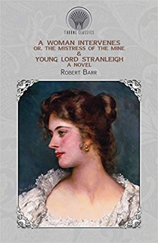 okumak A Woman Intervenes; or, The Mistress of the Mine &amp; Young Lord Stranleigh: A Novel
