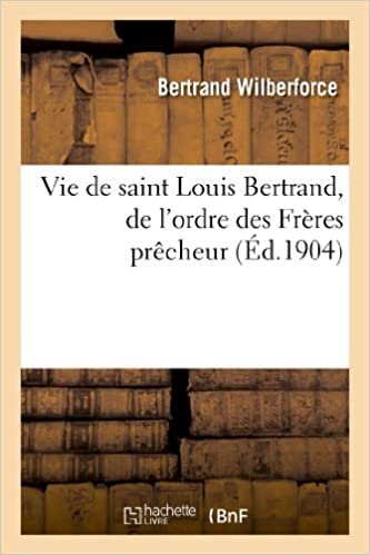 okumak Wilberforce-B: Vie de Saint Louis Bertrand, de l&#39;Ordre (Religion)