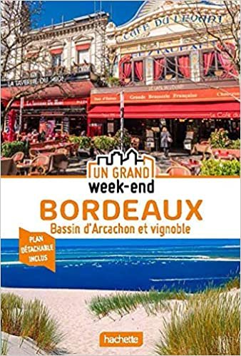 okumak Guide Un Grand Week-end Bordeaux  Bassin d&#39;Arcachon et vignobles