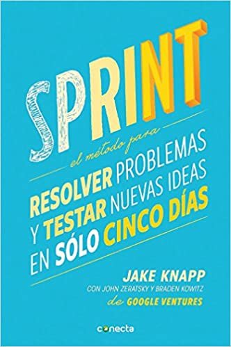 okumak Sprint - El Metodo Para Resolver Problemas Y Testar Nuevas Ideas En Solo Cinco D IAS / Sprint: How to Solve Big Problems and Test New