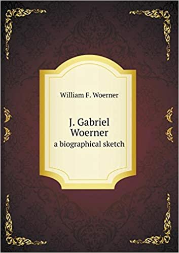 okumak J. Gabriel Woerner a Biographical Sketch