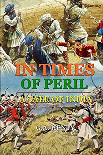 okumak IN TIMES OF PERIL A TALE OF INDIA : BY G.A. HENTY: Classic Edition Annotated Illustrations