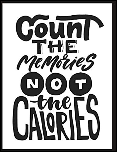 okumak Count The Memories Not The Calories: Notebook