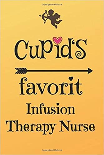 okumak Cupid`s Favorit Infusion Therapy Nurse: Lined 6 x 9 Journal with 100 Pages, To Write In, Friends or Family Valentines Day Gift
