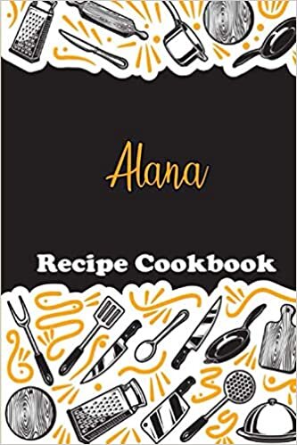 okumak Alana Recipe Book: Personalized name gift Alana Recipe Notebook to Write In, Record Your Treasured Recipes in Your Own Custom Cookbook Journal,Blank ... For Your Favorite Recipes, 6 x 9, 110 P