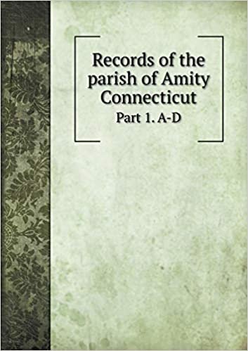 okumak Records of the parish of Amity Connecticut Part 1. A-D