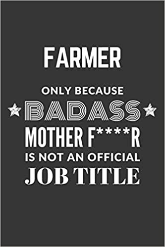 okumak Farmer Only Because Badass Mother F****R Is Not An Official Job Title Notebook: Lined Journal, 120 Pages, 6 x 9, Matte Finish