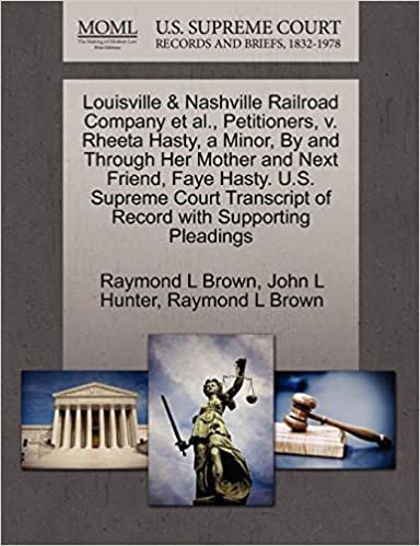 okumak Louisville &amp; Nashville Railroad Company et al., Petitioners, v. Rheeta Hasty, a Minor, By and Through Her Mother and Next Friend, Faye Hasty. U.S. ... of Record with Supporting Pleadings