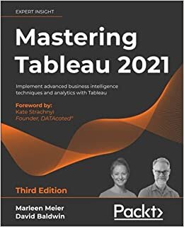 okumak Mastering Tableau 2021- Third Edition: Implement advanced business intelligence techniques and analytics with Tableau