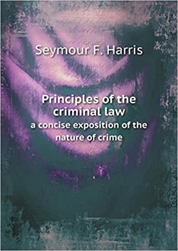 okumak Principles of the Criminal Law a Concise Exposition of the Nature of Crime