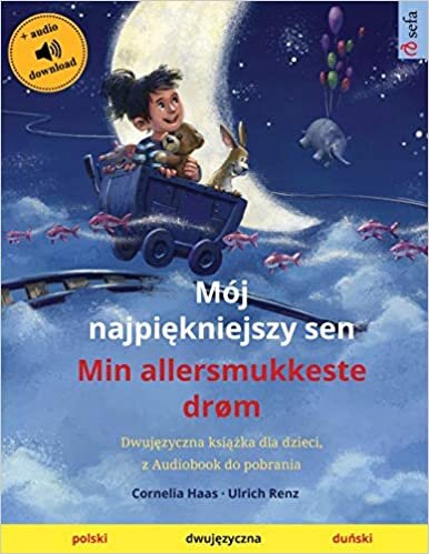 okumak Mój najpiękniejszy sen - Min allersmukkeste drøm (polski - duński): Dwujęzyczna książka dla dzieci, z audiobookiem do pobrania (Sefa Picture Books in two languages)