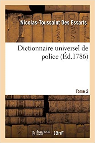 okumak Dictionnaire universel de police. Tome 3: contenant l&#39;origine et les progrès de cette partie importante de l&#39;administration civile en France (Sciences sociales)