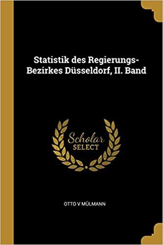 okumak Statistik des Regierungs-Bezirkes Düsseldorf, II. Band