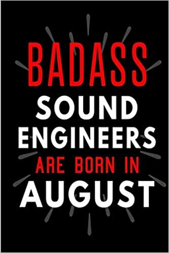 okumak Badass Sound Engineers Are Born In August: Blank Lined Funny Journal Notebooks Diary as Birthday, Welcome, Farewell, Appreciation, Thank You, ... ( Alternative to B-day present card )