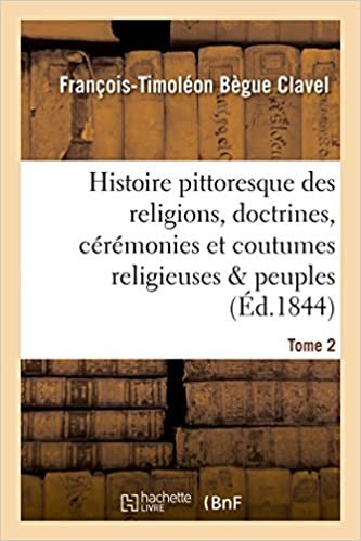 okumak Clavel-F-T: Histoire Pittoresque Des Religions, Doctrines, C