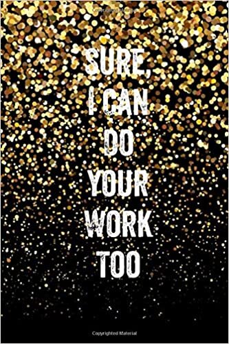 okumak Sure, I Can Do Your Work Too: Funny Blank Lined Journal Coworker Notebook (gold glitter V 1)